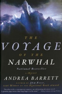 Voyage of the Narwhal: A Novel - Andrea Barrett