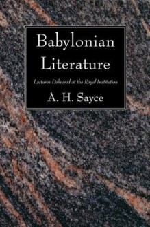 Babylonian Literature: Lectures Delivered at the Royal Institution - Archibald Henry Sayce