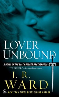 Lover Unbound (Black Dagger Brotherhood, Book 5): A Novel of the Black Dagger Brotherhood - J.R. Ward