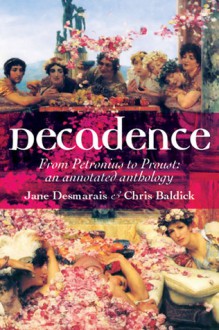 Decadence: An Annotated Anthology - Jane Desmarais, Chris Baldick