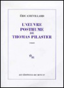 L'Oeuvre Posthume de Thomas Pilaster - Eric Chevillard