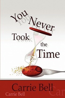 You Never Took the Time - Carrie Bell