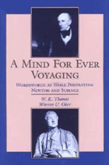 A Mind For Ever Voyaging: Wordsworth at Work Portraying Newton and Science - W. K. Thomas, Warren U. Ober