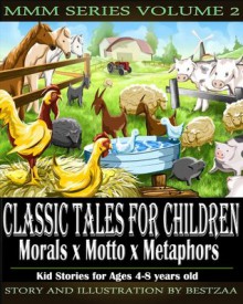 Classic Tales for Children Volume 2 - Morals x Motto x Metaphors Kid Stories for Ages 4-8 Years Old (MMM Series) - BestZaa, Lovely Kid, Bestzaa