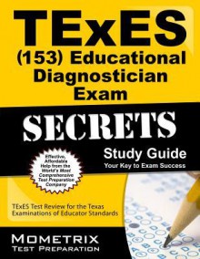 TExES (153) Educational Diagnostician Exam Secrets Study Guide: TExES Test Review for the Texas Examinations of Educator Standards - TExES Exam Secrets Test Prep Team