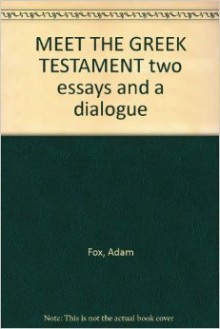 Meet the Greek Testament: Two Essays and a Dialogue Intended for Those Who Have Little or No Greek - Adam Fox