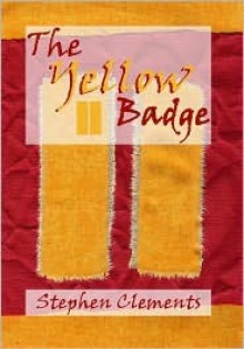 The Yellow Badge - Stephen Clements