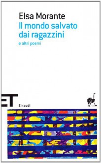 Il mondo salvato dai ragazzini e altri poemi - Elsa Morante