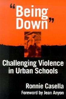 "Being Down": Challenging Violence In Urban Schools - Ronnie Casella