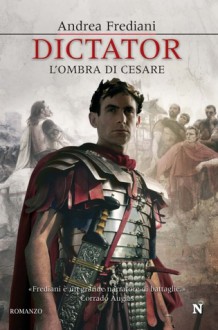 Dictator: L'ombra di Cesare - Andrea Frediani