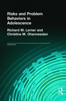 Risks and Problem Behaviors in Adolescence - Lerner Richard, Christine M. Ohannessian