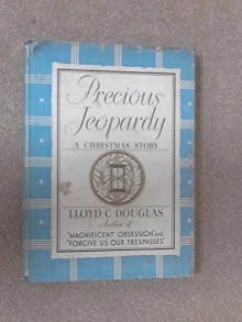 Precious jeopardy,: A Christmas story, - Lloyd C Douglas