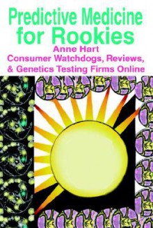 Predictive Medicine for Rookies: Consumer Watchdogs, Reviews, & Genetics Testing Firms Online - Anne Hart