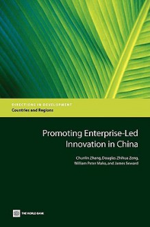 Promoting Enterprise-led Innovation in China (Directions in Development) (Directions in Development, Countries and Regions) - Chunlin Zhang, Douglas Zhihua Zeng, James Seward, William Peter Mako