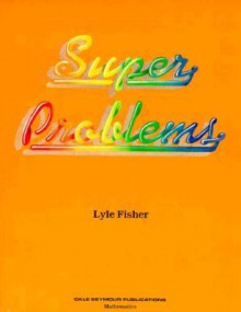 Super Problems - Lyle Fisher