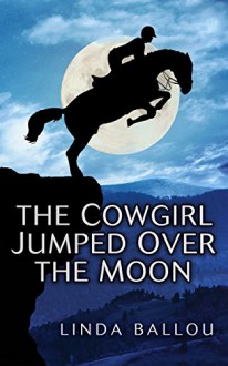 The Cowgirl Jumped Over the Moon - Kathleen Marusak