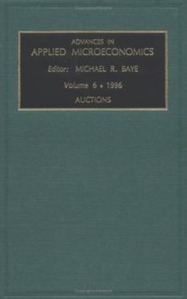 Advances In Applied Microeconomics: Auctions (Advances In Applied Microeconomics) - Michael R Baye, V. Kerry Smith, Albert N. Link