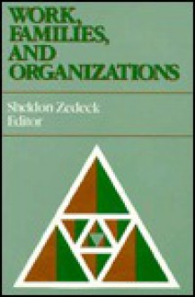 Work, Families, and Organizations - Sheldon Zedeck, Irwin L. Goldstein