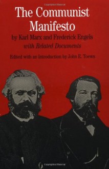 The Communist Manifesto with Related Documents - Karl Marx, Friedrich Engels, John E. Toews