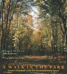 Walk In Park: Greater Cleveland'S New & Reclaimed Green Spaces - Diana Tittle, Parkworks