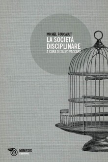 La società disciplinare - Michel Foucault, Salvo Vaccaro, Andrea Gilardoni