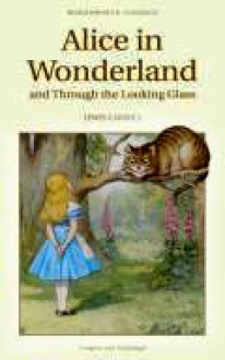 Alice in Wonderland and Through the Looking Glass - Lewis Carroll, John Tenniel