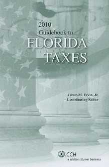 Guidebook to Florida Taxes (2010) - James M. Ervin Jr.