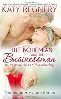 The Bohemian and the Businessman: The Story Sisters #1 - Katy Regnery