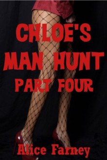 Chloe's Man Hunt Part Four: A BDSM Erotica Story (Chloe's Man Hunt) - Alice Farney