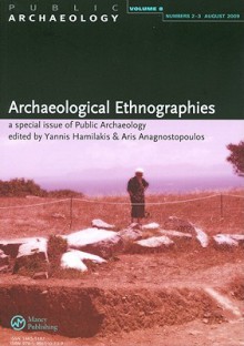 Archaeological Ethnographies: Public Archaeology, Volume 8, No. 2-3 - Aris Anagnostopoulos, Yannis Hamilakis