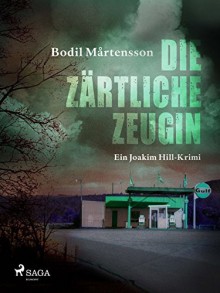 Die zärtliche Zeugin : Roman - Bodil Mårtensson, Holger Wolandt