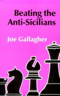 Beating the Anti-Sicilians - Joe Gallagher