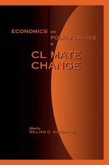 Economics and Policy Issues in Climate Change - William D. Nordhaus