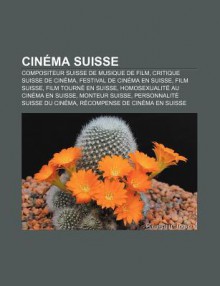 Cin Ma Suisse: Compositeur Suisse de Musique de Film, Critique Suisse de Cin Ma, Festival de Cin Ma En Suisse, Film Suisse - Source Wikipedia