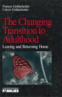 The Changing Transition to Adulthood: Leaving and Returning Home - Francis Goldscheider, Calvin Goldscheider