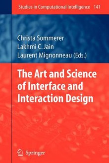 The Art and Science of Interface and Interaction Design (Vol. 1) - Christa Sommerer, Lakhmi C. Jain, Laurent Mignonneau