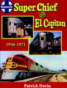 Santa Fe Super Chief and El Capitan 1936-1971 - Patrick C. Dorin