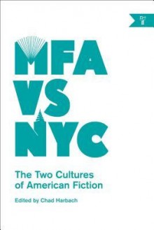 [(MFA vs NYC: The Two Cultures of American Fiction)] [Author: Chad Harbach] published on (February, 2014) - Chad Harbach