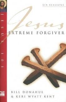 Extreme Forgiver - Bill Donahue, Keri Wyatt Kent