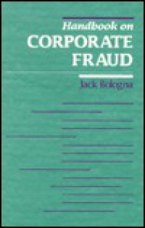 Handbook on Corporate Fraud: Prevention, Detection, and Investigation - Jack Bologna