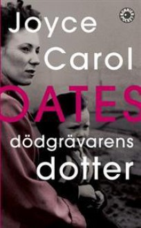 Dödgrävarens dotter - Joyce Carol Oates, Ulla Danielsson