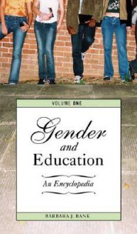 Gender and Education [2 Volumes]: An Encyclopedia - Barbara J. Bank