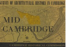 Survey of Architectural History in Cambridge Report Two: Mid Cambridge - Antoinette F. Downing, Elisabeth MacDougall, Eleanor Pearson