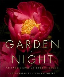 The Garden at Night: Private Views of Public Edens - Linda Rutenberg, Linda Rutenberg