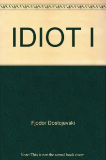 IDIOT I - Fjodor Dostojevski