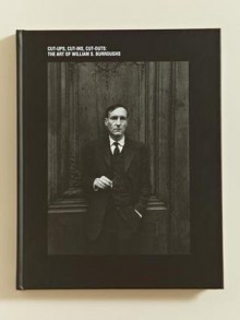 The Art of William S. Burroughs: Cut-Ups, Cut-Ins, Cut-Outs - William S. Burroughs, Barry Miles, Colin Fallows, Synne Genzmer