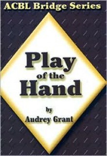 Play of the Hand: An Introduction to Bridge - Audrey Grant