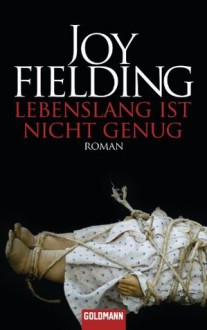 Lebenslang ist nicht genug: Roman (German Edition) - Joy Fielding, Christa Seibicke