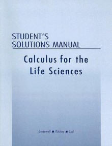 Calculus for the Life Sciences Student's Solutions Manual - Greenwell, Ritchey, Margaret L. Lial