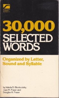 40,000 Selected Words: Organized by Letter, Sound, and Syllable - Valeda D Blockcolsky, Joan M. Frazer, Douglas H. Frazer